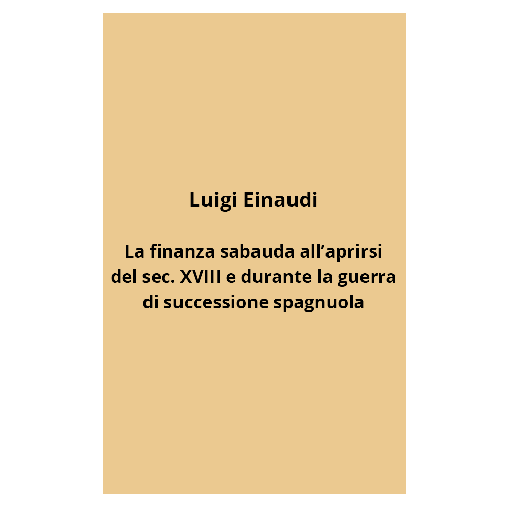 luigi einaudi - la finanza sabauda all’aprirsi del sec. XVIII e durante la guerra di successione spagnuola