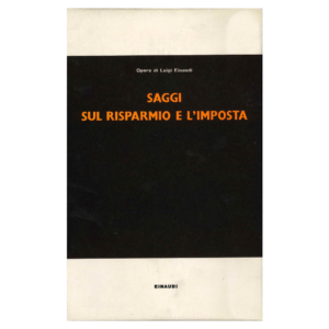 luigi einaudi - saggi sul risparmio e l'imposta