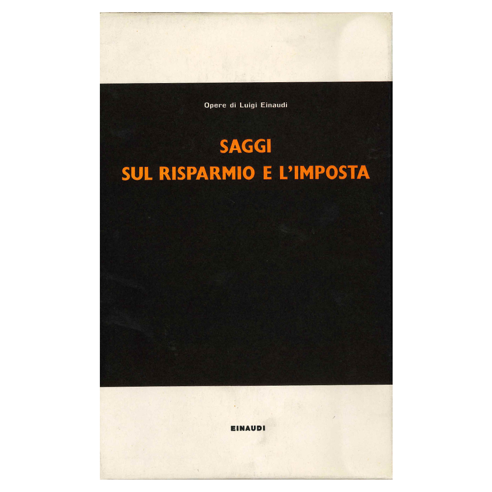 luigi einaudi - saggi sul risparmio e l'imposta