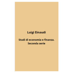luigi einaudi - Studi di economia e finanza. seconda serie